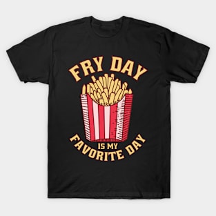 Fry Day Is My Favorite Day T-Shirt